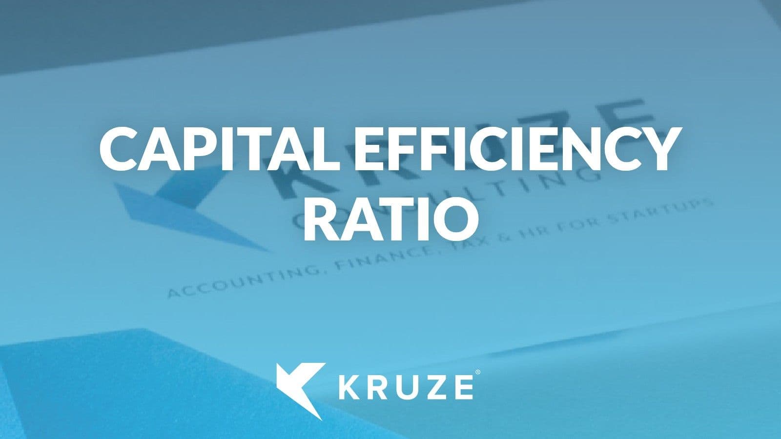 Capital Efficiency Ratio for Startups: Formula & Benchmarks