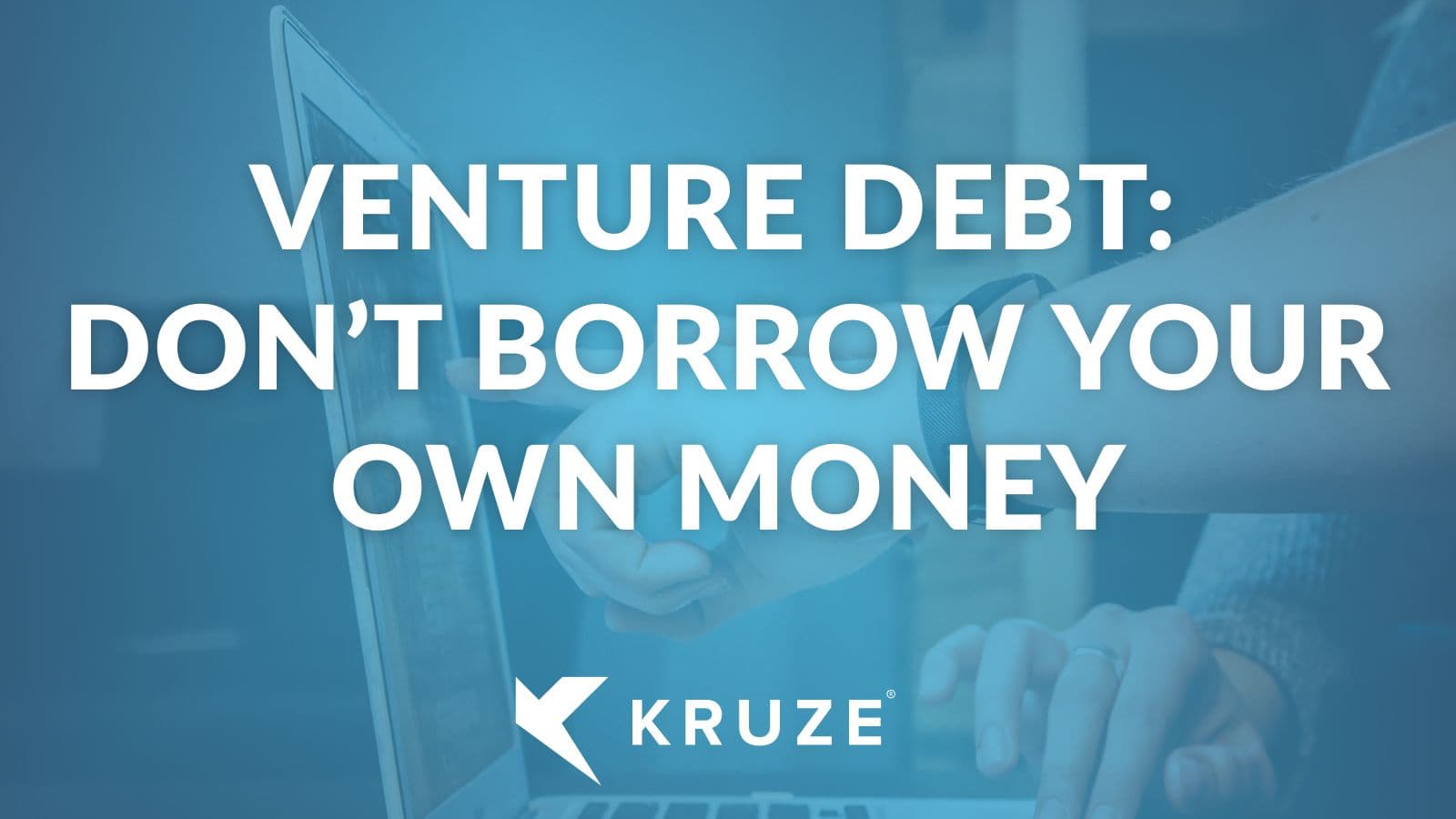 Venture debt: Don’t borrow your own money