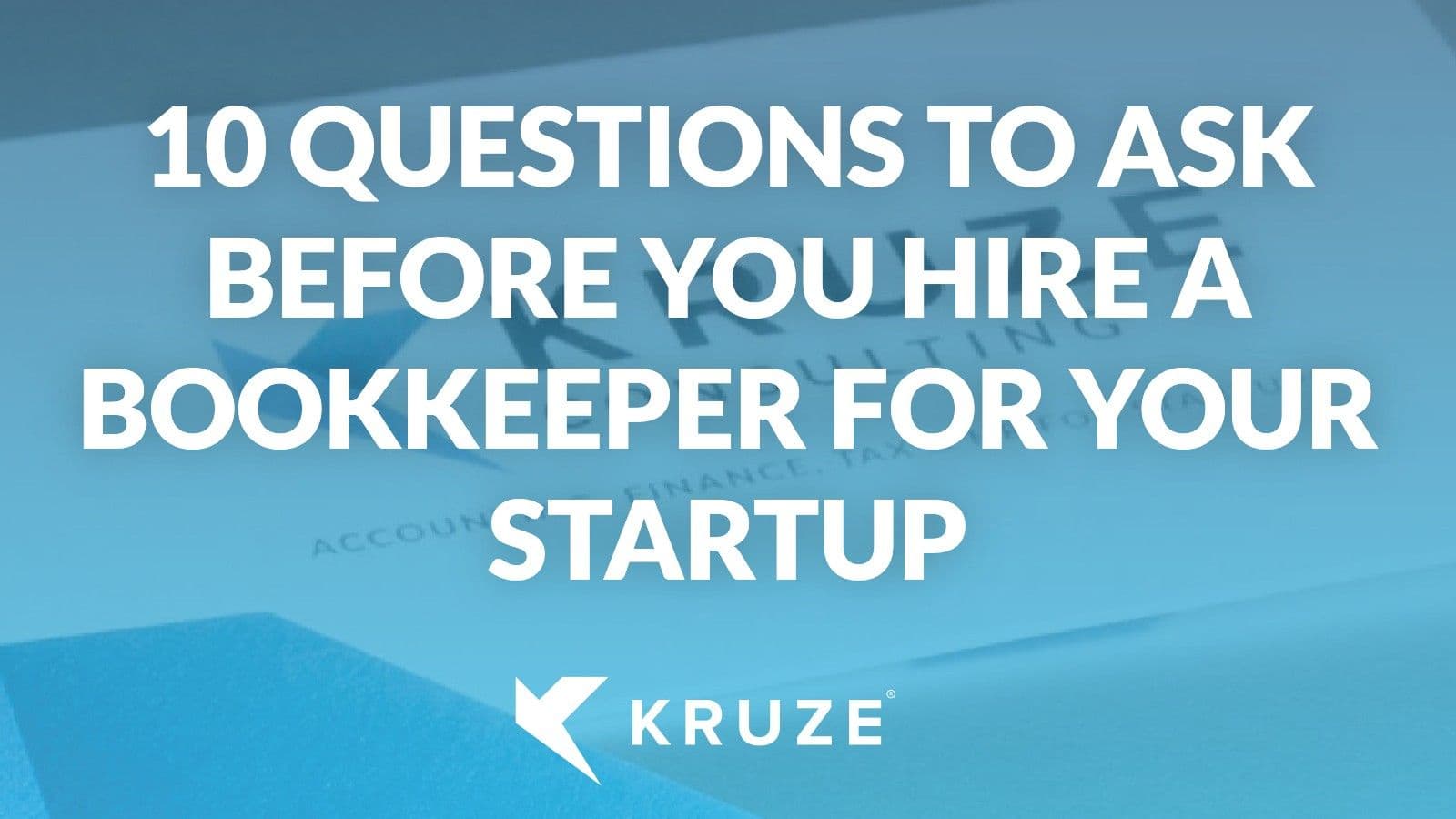 10 Crucial Questions to Ask When Hiring a Startup Accounting Firm