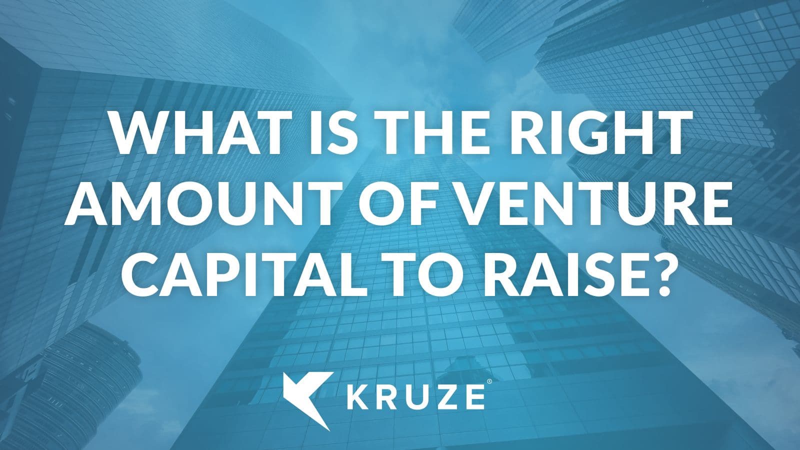 What is the right amount of venture capital to raise?