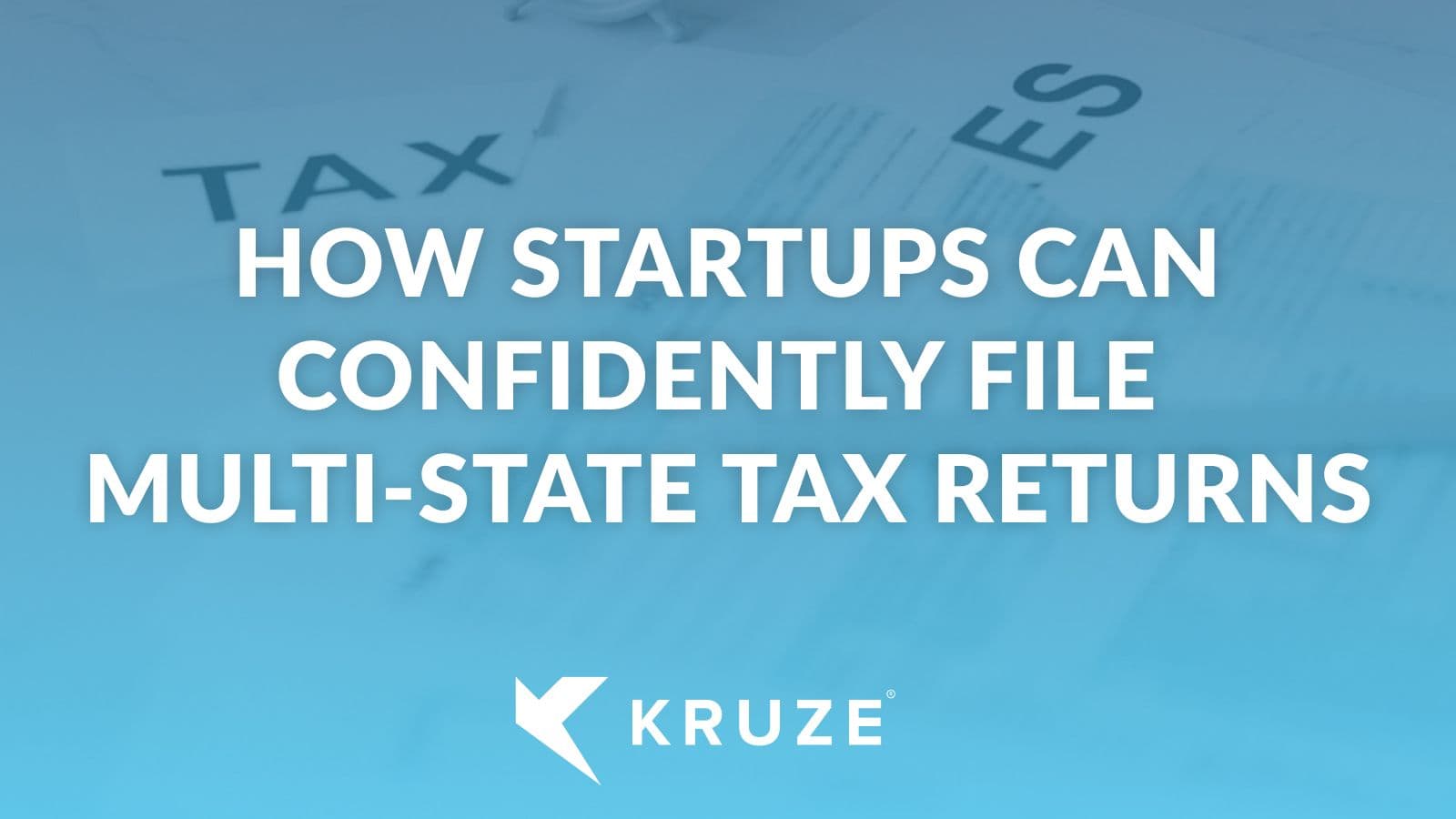 How Startups Can Confidently File Multi-State Tax Returns