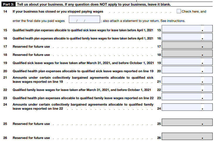 Determine if you're a monthly or semiweekly schedule
depositor. If monthly, enter your tax liability for each month
of the year. If semiweekly, check the appropriate box and
complete Schedule B (Form 941). Step 6: Fill Out Part 3 -
Tell us about your business (only if
applicable)